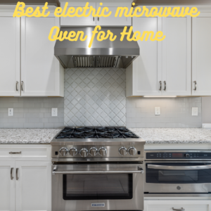 Best Electric Microwave Oven for Home